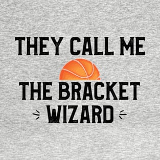 They Call Me The Bracket Wizard Funny Basket Ball Lovers T-Shirt